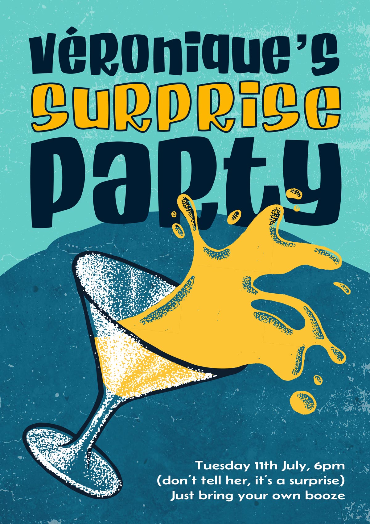 Creative poster with a turquoise background. It says Veronique Surprise Party with a glass of cocktail with yellow contents that is dynamically overturning.